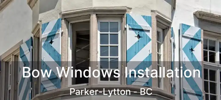  Bow Windows Installation Parker-Lytton - BC
