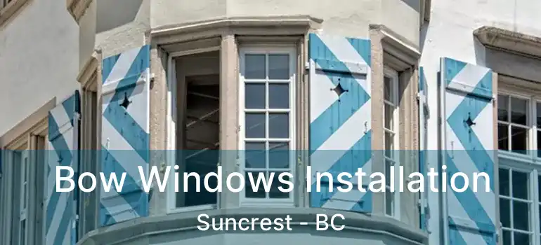  Bow Windows Installation Suncrest - BC