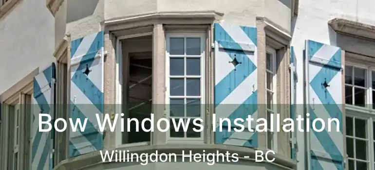  Bow Windows Installation Willingdon Heights - BC
