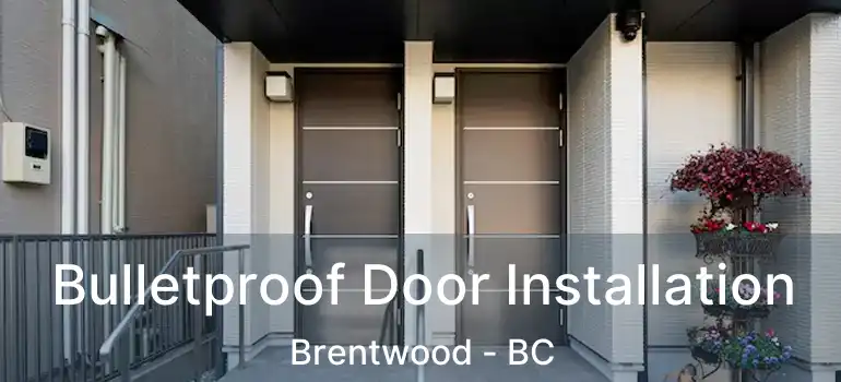  Bulletproof Door Installation Brentwood - BC