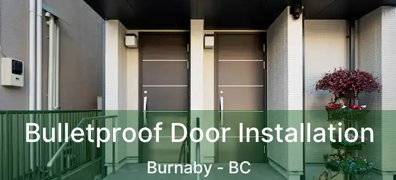  Bulletproof Door Installation Burnaby - BC