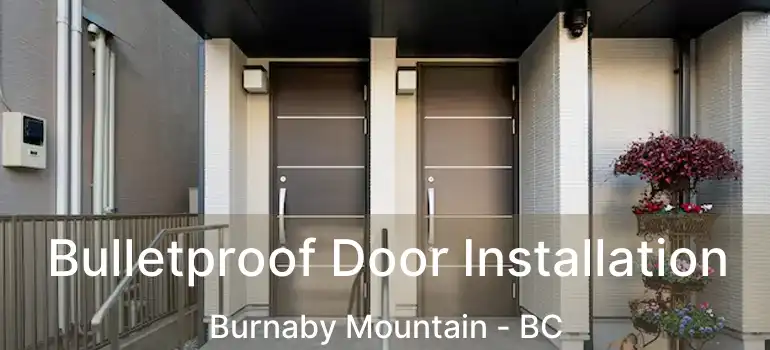  Bulletproof Door Installation Burnaby Mountain - BC