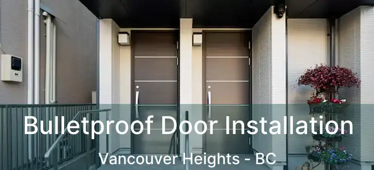  Bulletproof Door Installation Vancouver Heights - BC