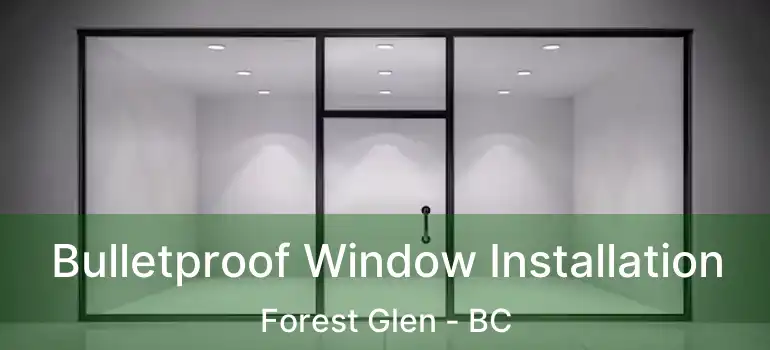  Bulletproof Window Installation Forest Glen - BC