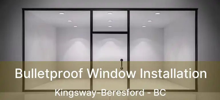  Bulletproof Window Installation Kingsway-Beresford - BC