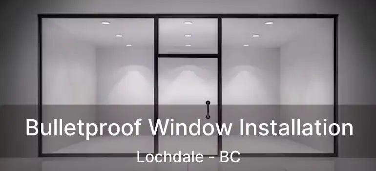  Bulletproof Window Installation Lochdale - BC