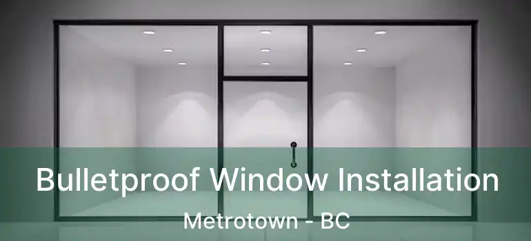 Bulletproof Window Installation Metrotown - BC