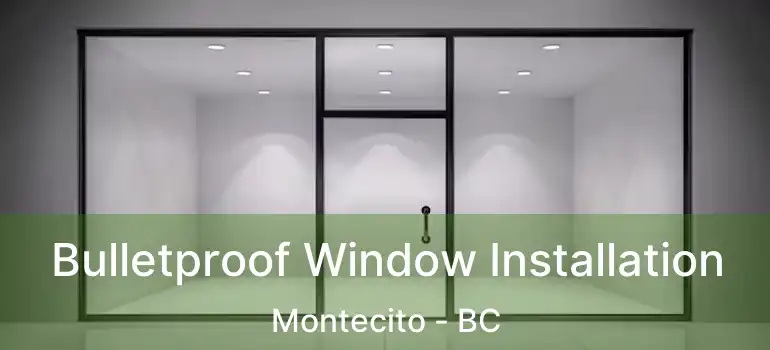  Bulletproof Window Installation Montecito - BC