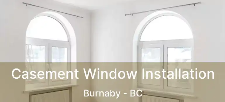  Casement Window Installation Burnaby - BC