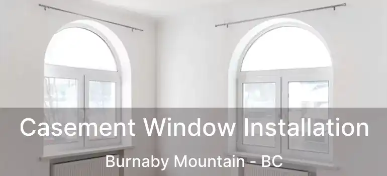  Casement Window Installation Burnaby Mountain - BC