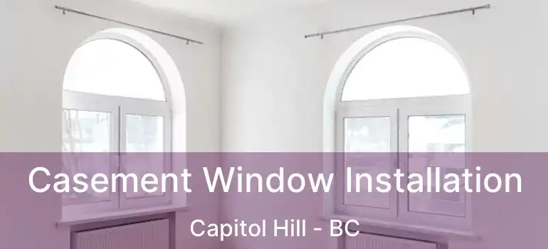  Casement Window Installation Capitol Hill - BC