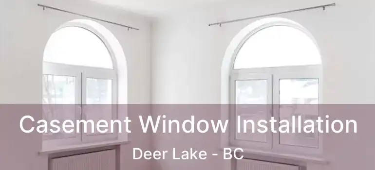  Casement Window Installation Deer Lake - BC