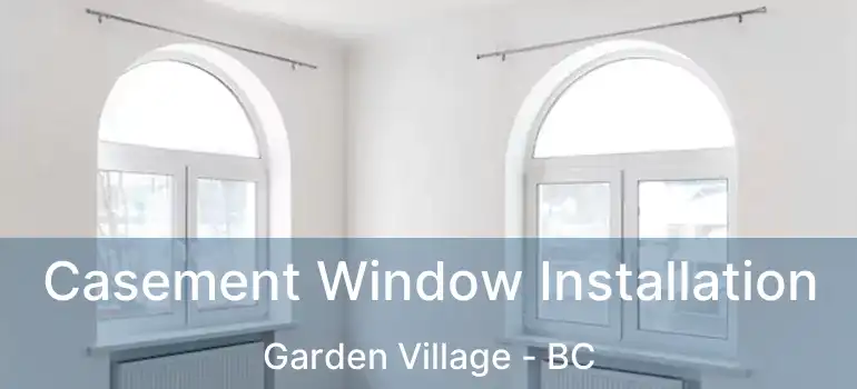  Casement Window Installation Garden Village - BC