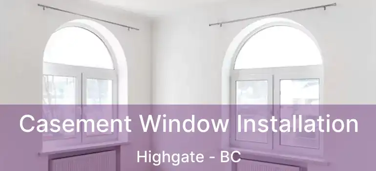  Casement Window Installation Highgate - BC
