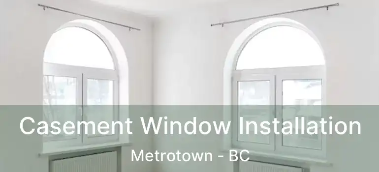  Casement Window Installation Metrotown - BC