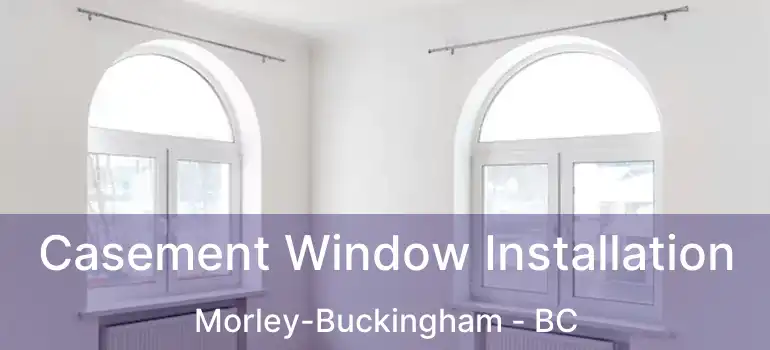  Casement Window Installation Morley-Buckingham - BC
