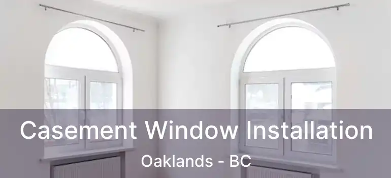  Casement Window Installation Oaklands - BC