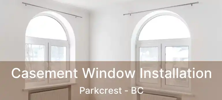  Casement Window Installation Parkcrest - BC