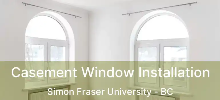  Casement Window Installation Simon Fraser University - BC