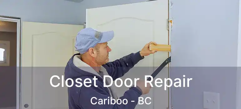  Closet Door Repair Cariboo - BC