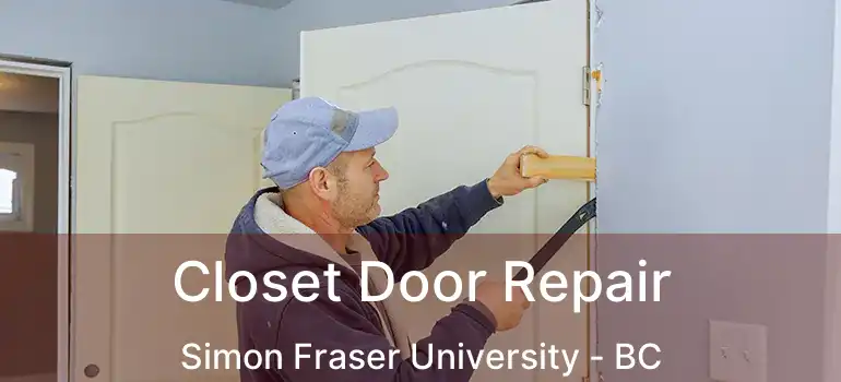 Closet Door Repair Simon Fraser University - BC