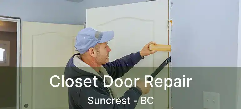  Closet Door Repair Suncrest - BC
