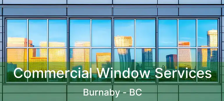  Commercial Window Services Burnaby - BC