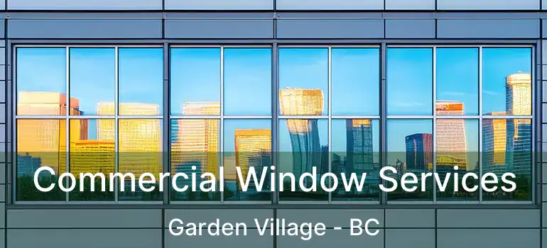  Commercial Window Services Garden Village - BC