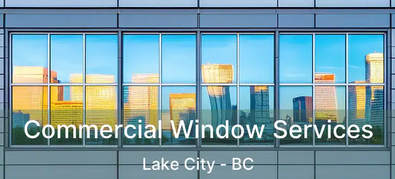  Commercial Window Services Lake City - BC