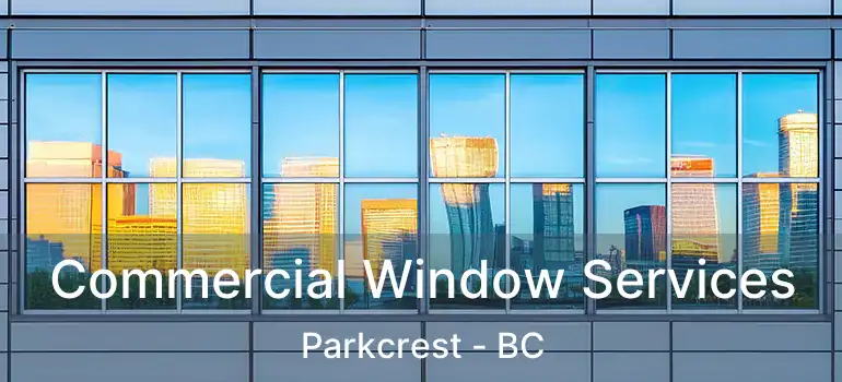  Commercial Window Services Parkcrest - BC