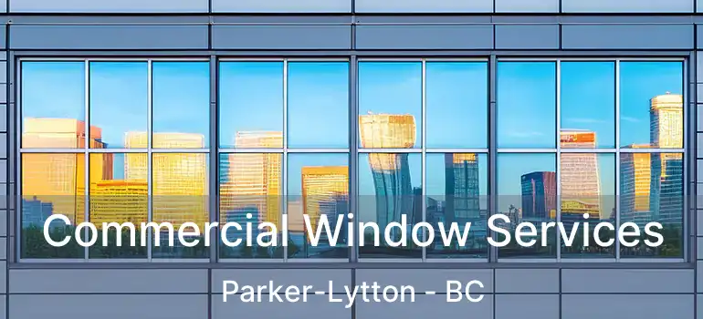  Commercial Window Services Parker-Lytton - BC