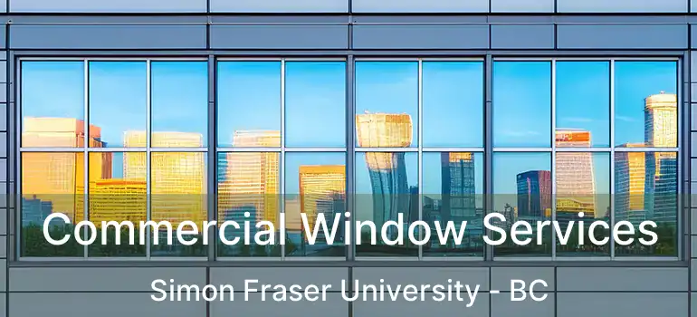 Commercial Window Services Simon Fraser University - BC