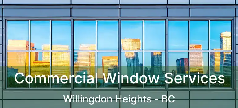  Commercial Window Services Willingdon Heights - BC