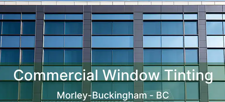  Commercial Window Tinting Morley-Buckingham - BC