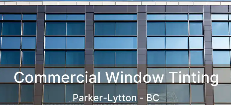  Commercial Window Tinting Parker-Lytton - BC