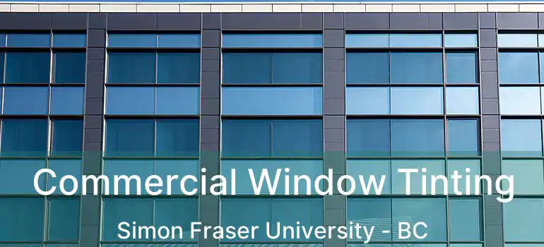  Commercial Window Tinting Simon Fraser University - BC