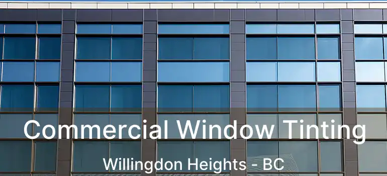  Commercial Window Tinting Willingdon Heights - BC