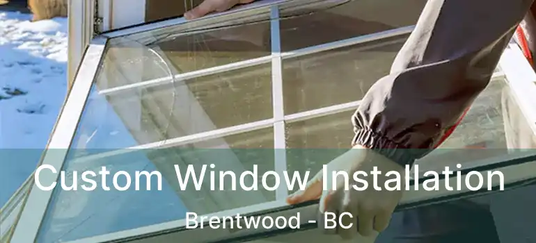  Custom Window Installation Brentwood - BC