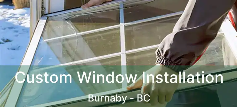 Custom Window Installation Burnaby - BC