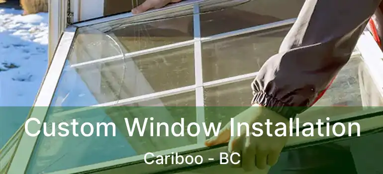  Custom Window Installation Cariboo - BC