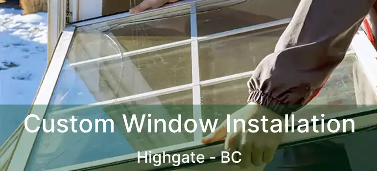  Custom Window Installation Highgate - BC