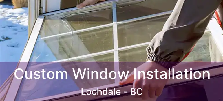  Custom Window Installation Lochdale - BC