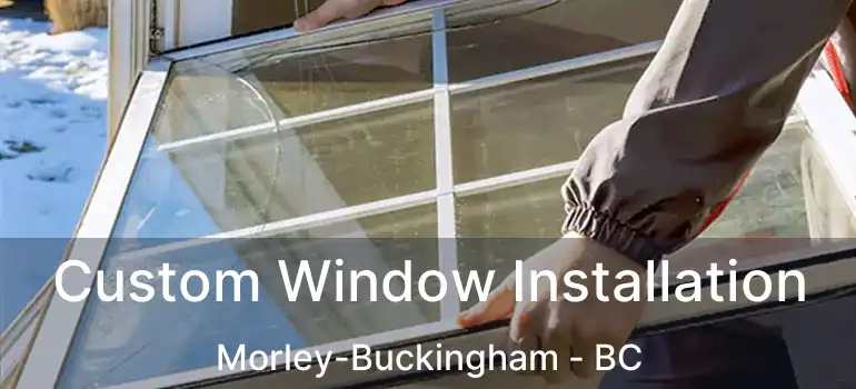  Custom Window Installation Morley-Buckingham - BC