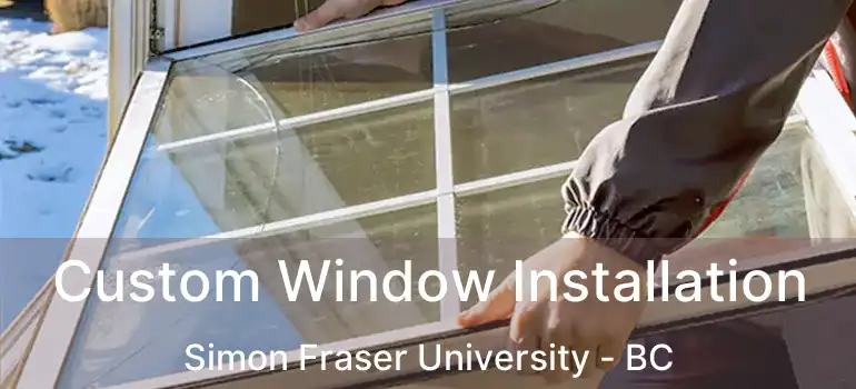  Custom Window Installation Simon Fraser University - BC