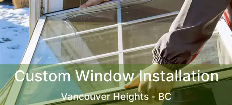  Custom Window Installation Vancouver Heights - BC