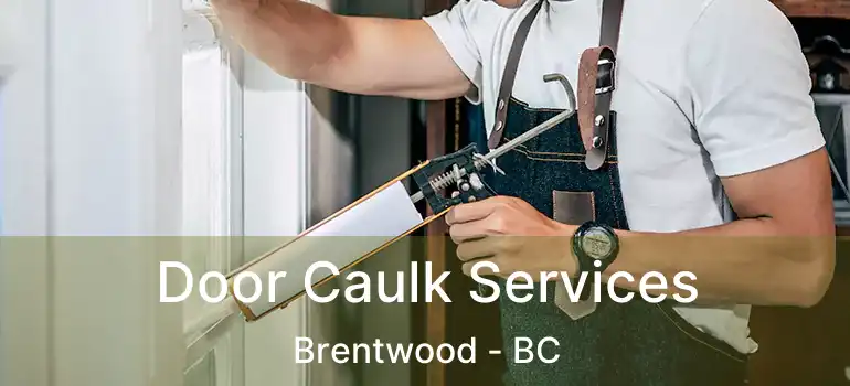  Door Caulk Services Brentwood - BC