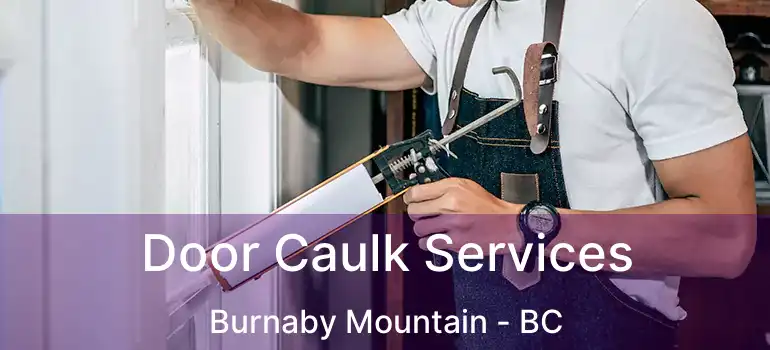  Door Caulk Services Burnaby Mountain - BC