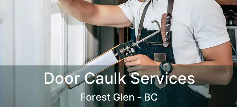  Door Caulk Services Forest Glen - BC