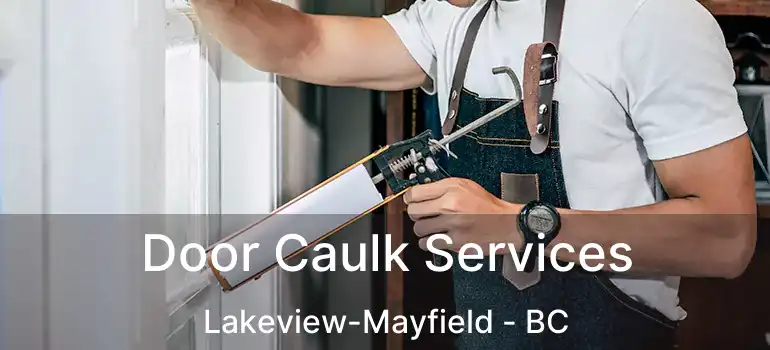  Door Caulk Services Lakeview-Mayfield - BC