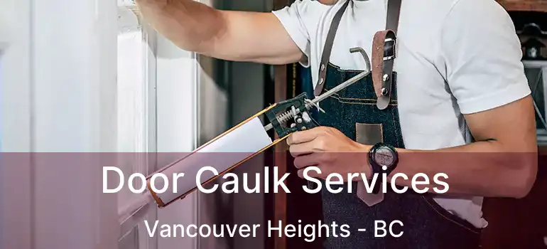  Door Caulk Services Vancouver Heights - BC
